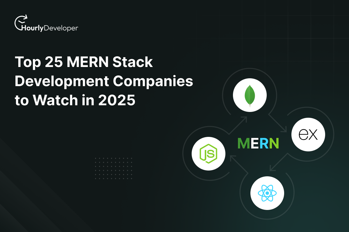 Top 25 MERN Stack Development Companies to Watch in 2025