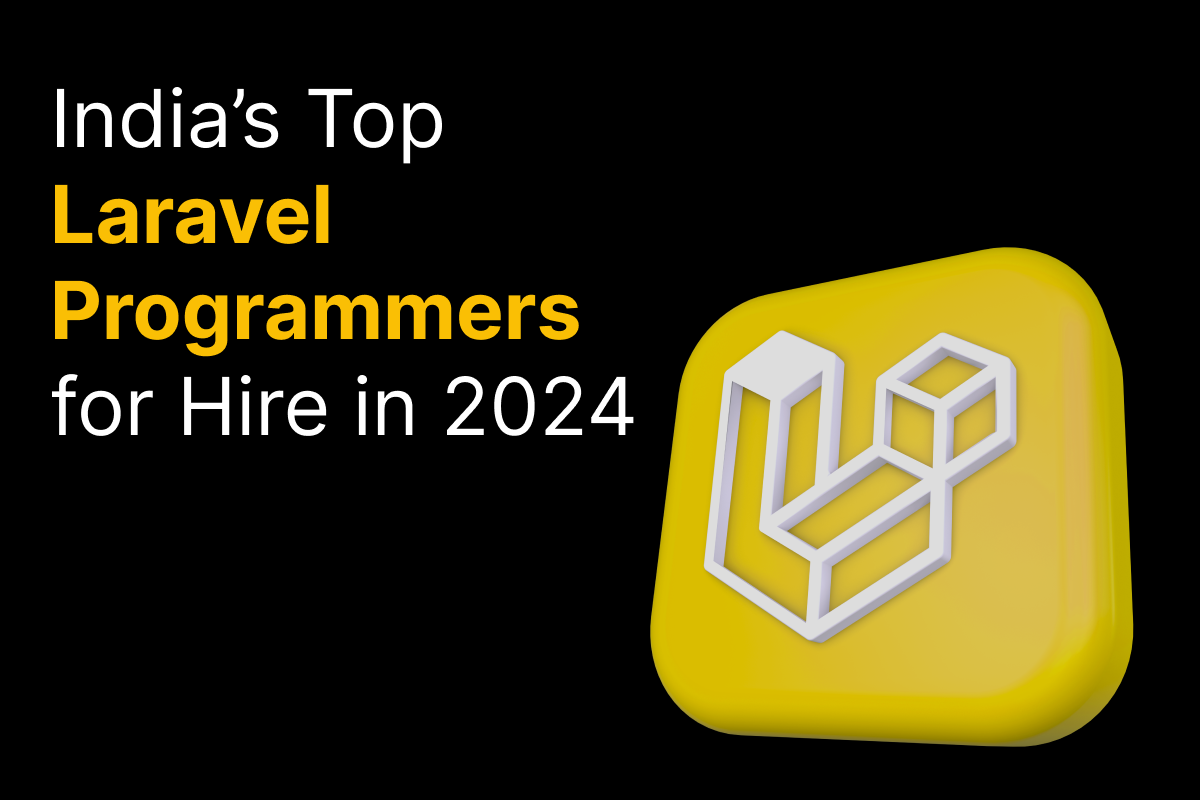 India’s Top Laravel Programmers for Hire in 2024