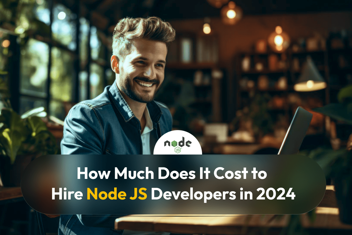 How Much Does It Cost to Hire NodeJS Developers in 2024