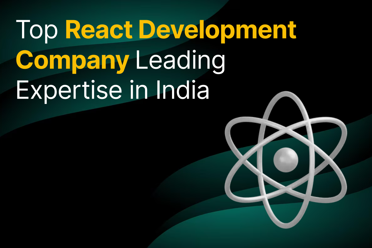 Top React Development Company Leading Expertise in India