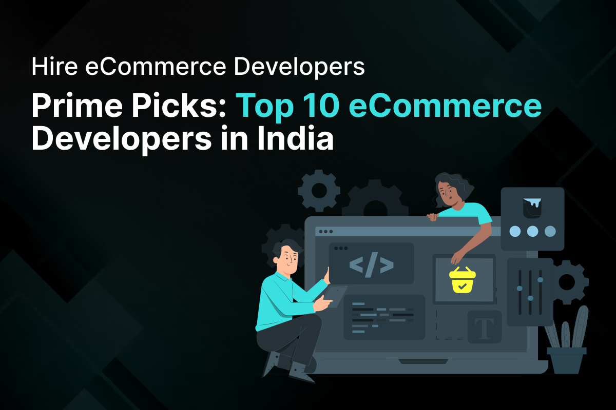 Hire eCommerce Developers – Prime Picks_ Top 10 eCommerce Developers in India